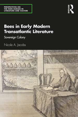 Bees in Early Modern Transatlantic Literature: Sovereign Colony de Nicole A. Jacobs