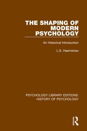 The Shaping of Modern Psychology: An Historical Introduction de L.S. Hearnshaw