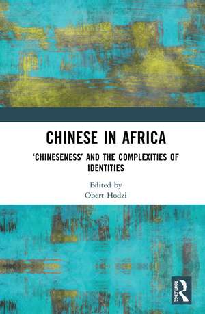 Chinese in Africa: ‘Chineseness’ and the Complexities of Identities de Obert Hodzi