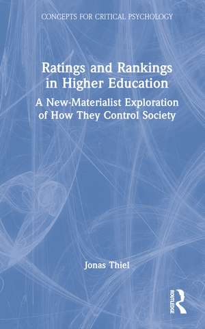 Ratings and Rankings in Higher Education: A New-Materialist Exploration of How They Control Society de Jonas Thiel