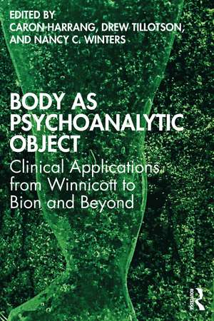 Body as Psychoanalytic Object: Clinical Applications from Winnicott to Bion and Beyond de Caron Harrang