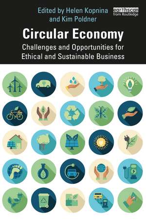 Circular Economy: Challenges and Opportunities for Ethical and Sustainable Business de Helen Kopnina