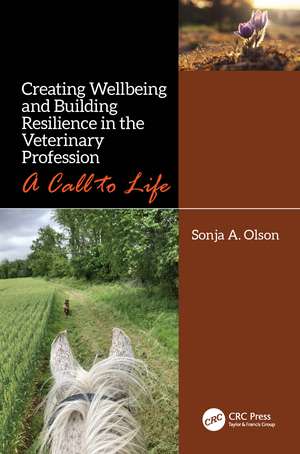 Creating Wellbeing and Building Resilience in the Veterinary Profession: A Call to Life de Sonja A. Olson