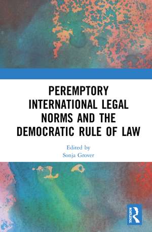 Peremptory International Legal Norms and the Democratic Rule of Law de Sonja Grover