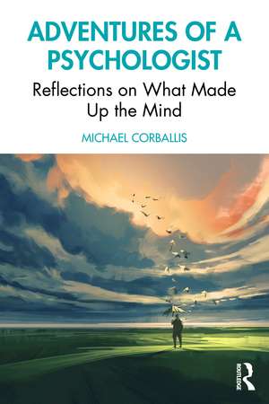 Adventures of a Psychologist: Reflections on What Made Up the Mind de Michael Corballis