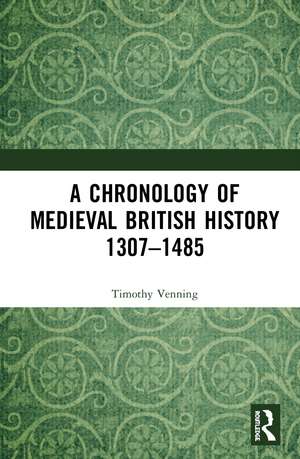 A Chronology of Medieval British History: 1307–1485 de Timothy Venning