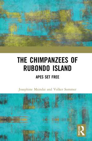 The Chimpanzees of Rubondo Island: Apes Set Free de Josephine Nadezda Msindai