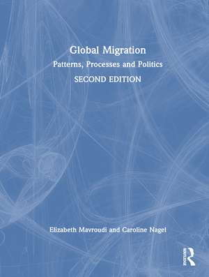 Global Migration: Patterns, Processes and Politics de Elizabeth Mavroudi