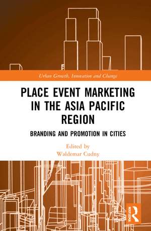 Place Event Marketing in the Asia Pacific Region: Branding and Promotion in Cities de Waldemar Cudny