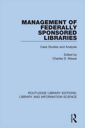 Management of Federally Sponsored Libraries: Case Studies and Analysis de Charles D. Missar