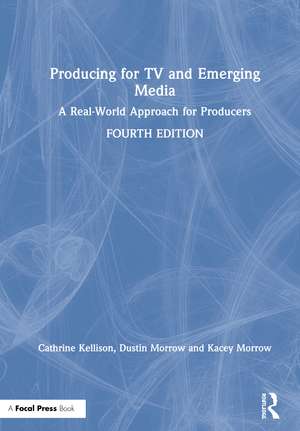 Producing for TV and Emerging Media: A Real-World Approach for Producers de Dustin Morrow