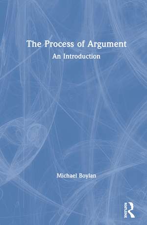 The Process of Argument: An Introduction de Michael Boylan