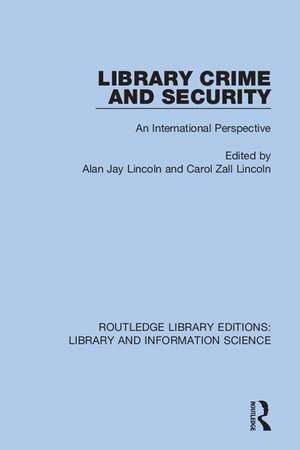 Library Crime and Security: An International Perspective de Alan Jay Lincoln