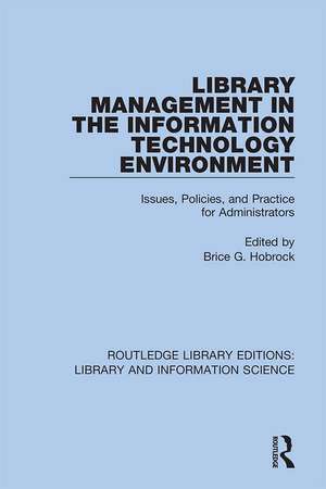 Library Management in the Information Technology Environment: Issues, Policies, and Practice for Administrators de Brice G. Hobrock