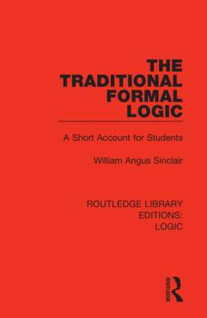 The Traditional Formal Logic: A Short Account for Students de William Angus Sinclair