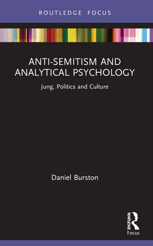 Anti-Semitism and Analytical Psychology: Jung, Politics and Culture de Daniel Burston