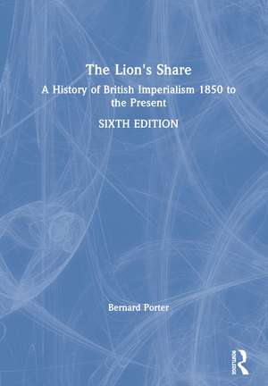 The Lion's Share: A History of British Imperialism 1850 to the Present de Bernard Porter