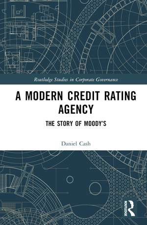 A Modern Credit Rating Agency: The Story of Moody’s de Daniel Cash