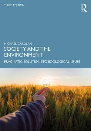 Society and the Environment: Pragmatic Solutions to Ecological Issues de Michael S Carolan