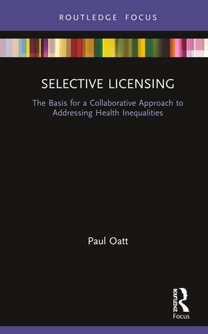 Selective Licensing: The Basis for a Collaborative Approach to Addressing Health Inequalities de Paul Oatt