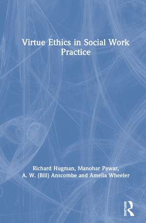 Virtue Ethics in Social Work Practice de Richard Hugman