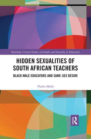 Hidden Sexualities of South African Teachers: Black Male Educators and Same-sex Desire de Thabo Msibi