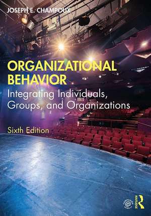 Organizational Behavior: Integrating Individuals, Groups, and Organizations de Joseph E. Champoux