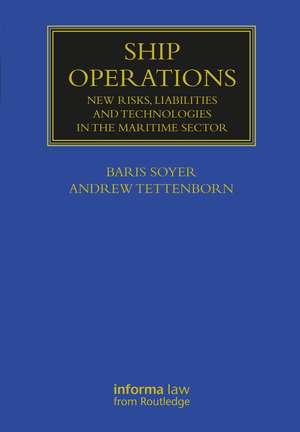 Ship Operations: New Risks, Liabilities and Technologies in the Maritime Sector de Baris Soyer