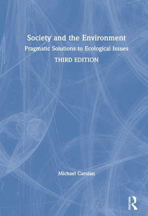 Society and the Environment: Pragmatic Solutions to Ecological Issues de Michael S Carolan