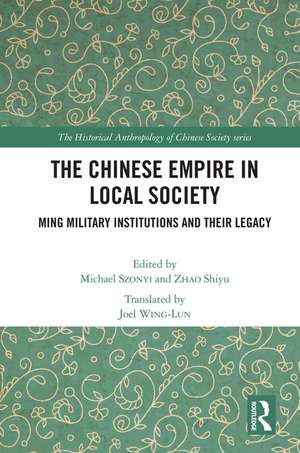 The Chinese Empire in Local Society: Ming Military Institutions and Their Legacies de Michael Szonyi