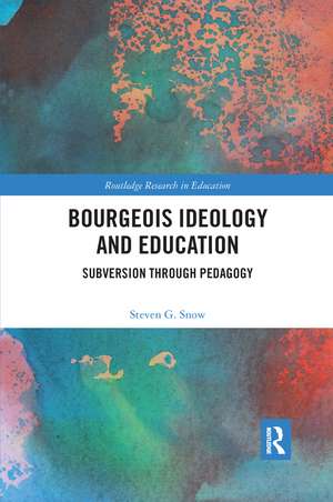 Bourgeois Ideology and Education: Subversion Through Pedagogy de Steven Snow