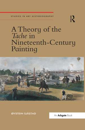 A Theory of the Tache in Nineteenth-Century Painting de �ystein Sj�stad