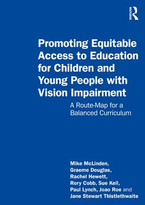 Promoting Equitable Access to Education for Children and Young People with Vision Impairment: A Route-Map for a Balanced Curriculum de Mike Mclinden