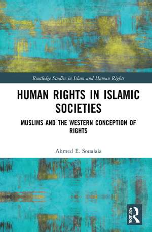 Human Rights in Islamic Societies: Muslims and the Western Conception of Rights de Ahmed E. Souaiaia