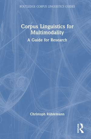 Corpus Linguistics for Multimodality: A Guide for Research de Christoph Rühlemann