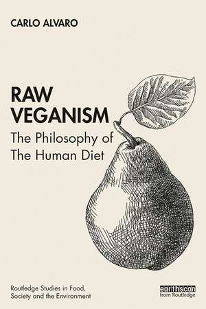 Raw Veganism: The Philosophy of The Human Diet de Carlo Alvaro