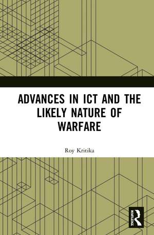 Advances in ICT and the Likely Nature of Warfare de Kritika Roy