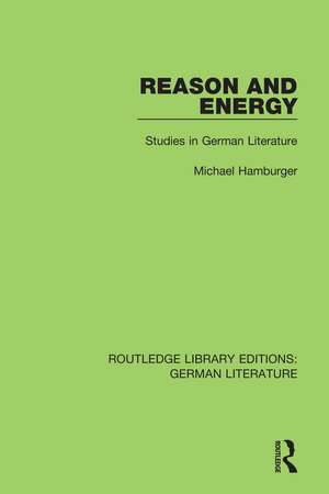 Reason and Energy: Studies in German Literature de Michael Hamburger