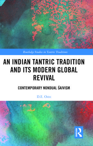 An Indian Tantric Tradition and Its Modern Global Revival: Contemporary Nondual Śaivism de D.E. Osto