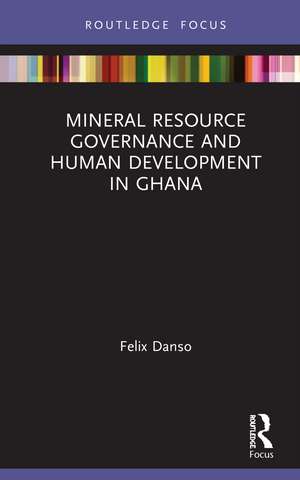 Mineral Resource Governance and Human Development in Ghana de Felix Danso