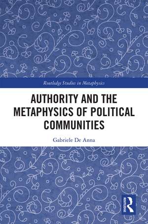 Authority and the Metaphysics of Political Communities de Gabriele De Anna