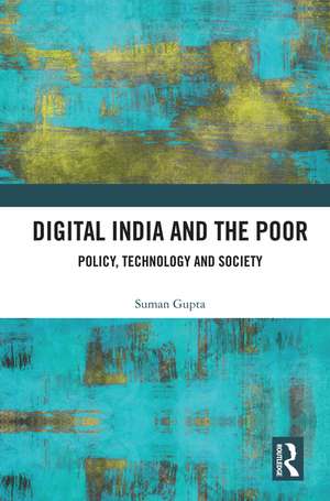 Digital India and the Poor: Policy, Technology and Society de Suman Gupta