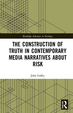 The Construction of Truth in Contemporary Media Narratives about Risk de John Gaffey