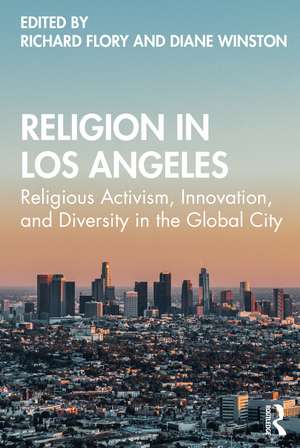 Religion in Los Angeles: Religious Activism, Innovation, and Diversity in the Global City de Richard Flory