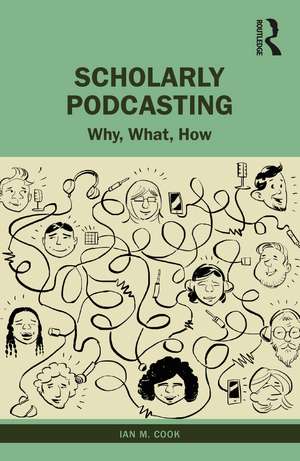 Scholarly Podcasting: Why, What, How? de Ian M. Cook