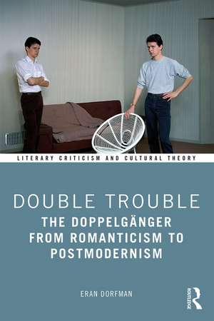 Double Trouble: The Doppelgänger from Romanticism to Postmodernism de Eran Dorfman