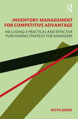 Inventory Management for Competitive Advantage: Including a Practical and Effective Purchasing Strategy for Managers de Keith Jones