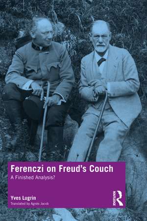 Ferenczi on Freud’s Couch: A Finished Analysis? de Yves Lugrin