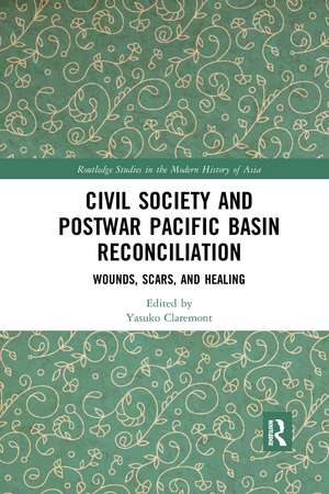 Civil Society and Postwar Pacific Basin Reconciliation: Wounds, Scars, and Healing de Yasuko Claremont