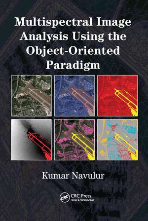 Multispectral Image Analysis Using the Object-Oriented Paradigm de Kumar Navulur